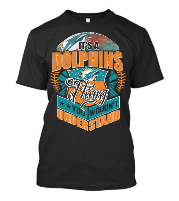 It's A Miami Dolphins You Woudn't Understand T Shirt