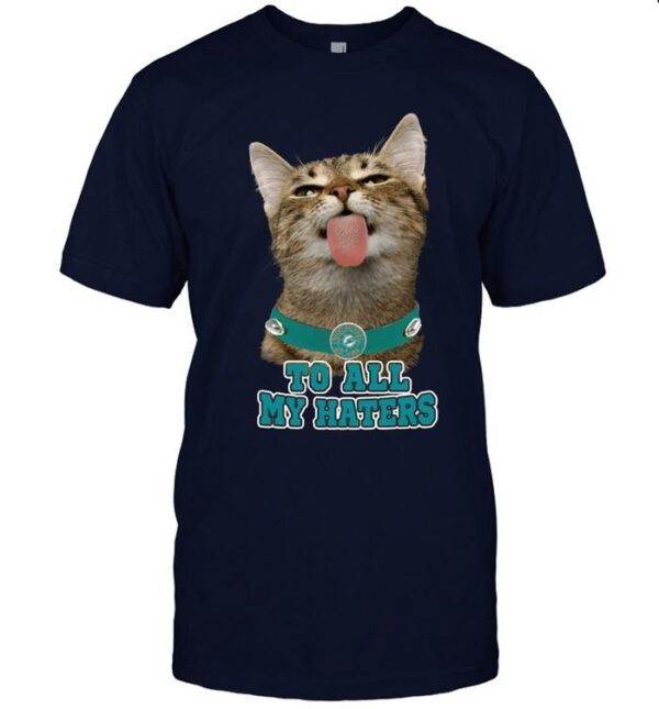 Miami Dolphins To All My Haters Cat Pussy Lick T shirt custom For Fans
