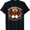 My Brother Just Tackled Your Brother Funny Sports T-Shirt My Brother Just Tackled Your Brother Funny Sports T Shirt