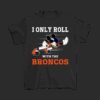 NFL Denver Broncos T shirt custom Mickey Mouse I Only Roll With The Broncos