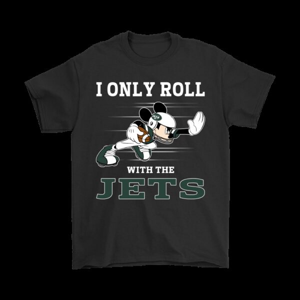 NFL New York Jets T shirt custom Mickey Mouse I Only Roll With The Jets