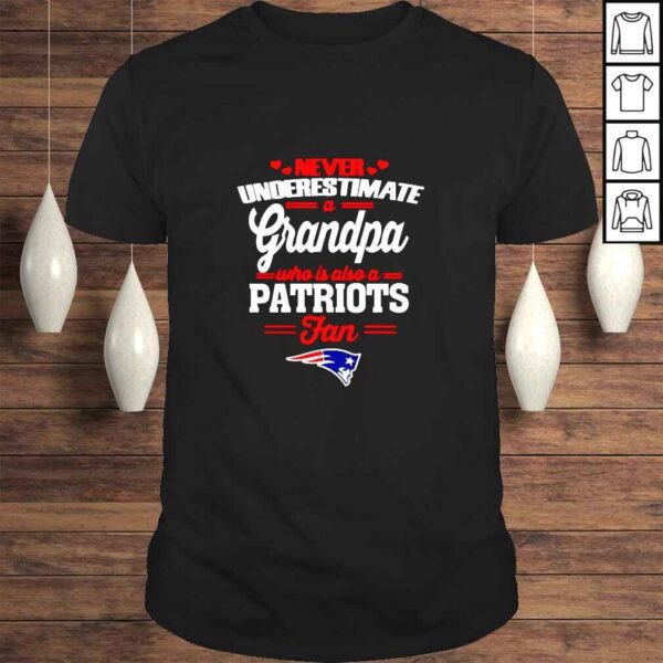 Never underestimate a grandpa who is also a Patriots fan shirt