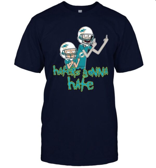 Haters Gonna Hate Rick And Morty Miami Dolphins NFL T shirt