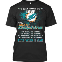 I was born to love miami Dolphins T-Shirt custom