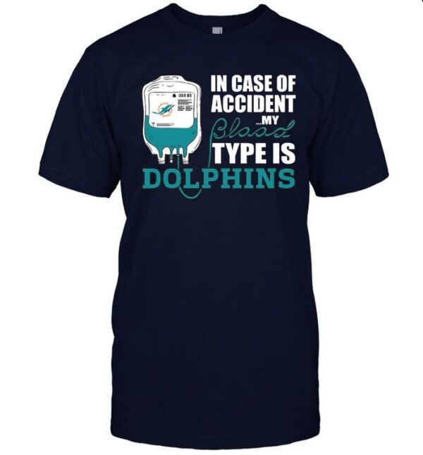 In Case Of Accident My Blood Type Is Dolphins Football T shirt