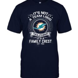 It’s Not A Team Logo It’s A Family Crest Miami Dolphins T-shirt