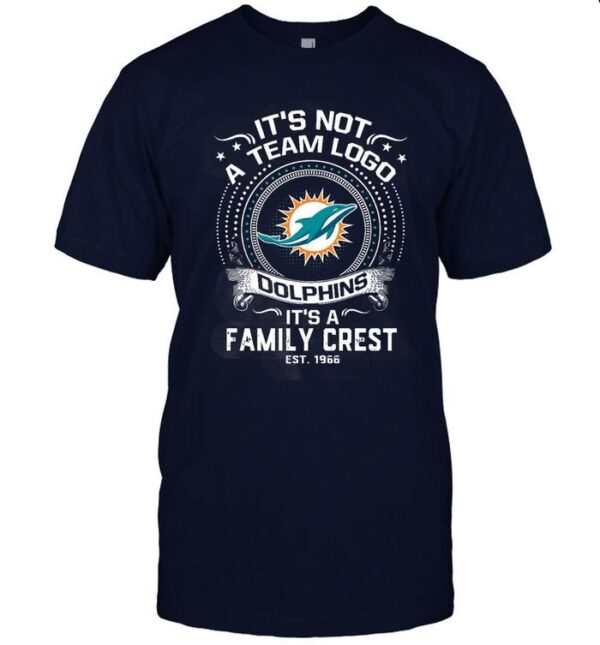 It's Not A Team Logo It's A Family Crest Miami Dolphins T shirt