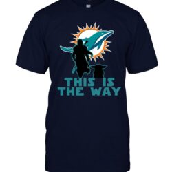 Mandalorian And Baby Yoda This Is The Way Miami Dolphins T-shirt