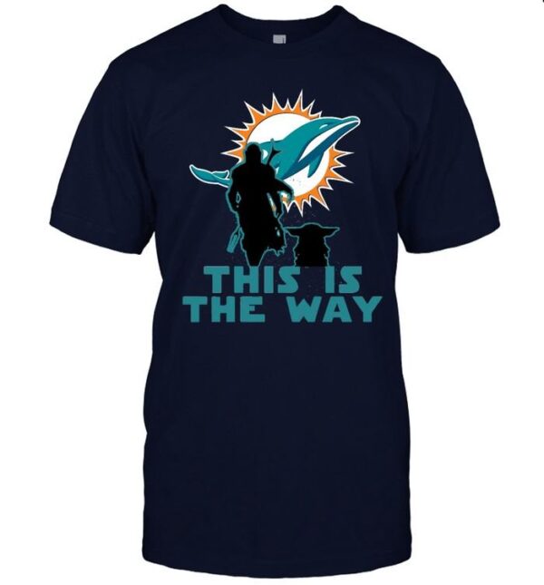 Mandalorian And Baby Yoda This Is The Way Miami Dolphins T shirt