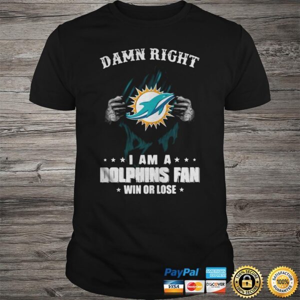 Nfl Blood Insides Damn Right I Am A Dolphins Fan Win Or Lose T shirt For Fans