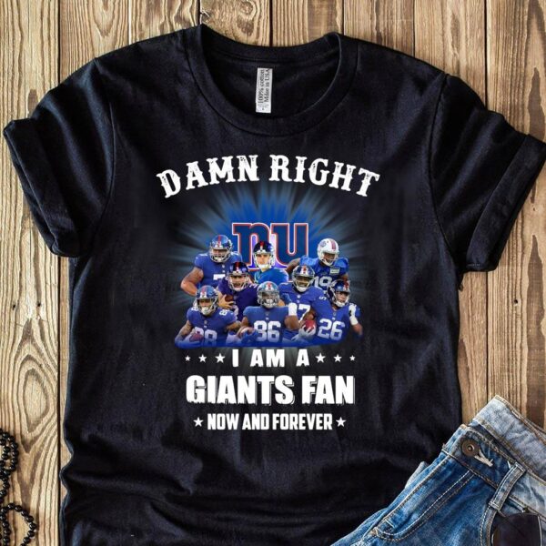 Nfl Damn Right I Am A Giants Fan Now And Forever T shirt For Fans
