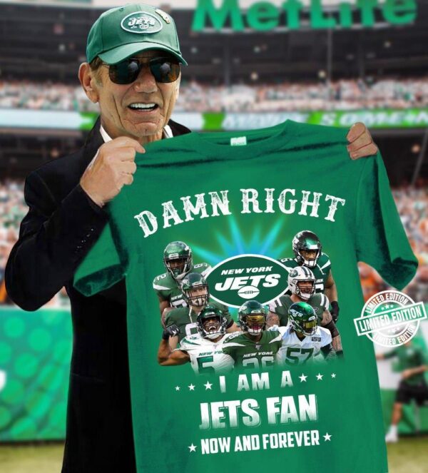 Nfl Damn Right I Am A New York Jets Fan Now And Forever T shirt For Fans 01