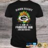 Nfl Damn Right I Am A Packers Fan Now And Forever T shirt For Fans