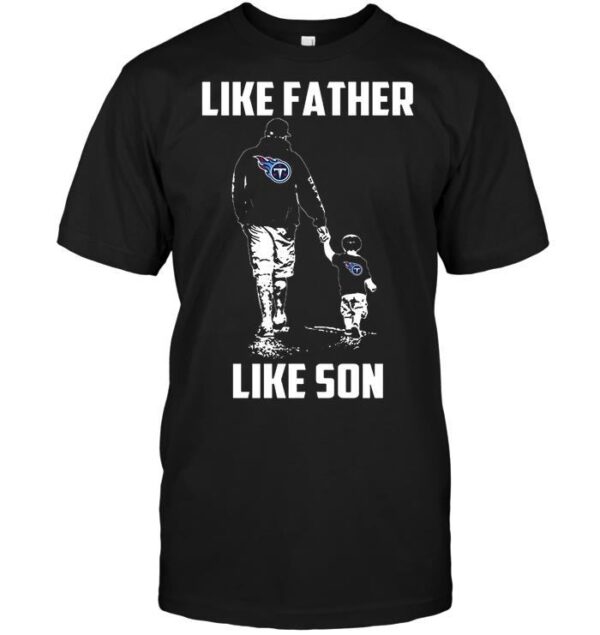 Nfl Tennessee Titans Like Father Like Son T shirt For Fans