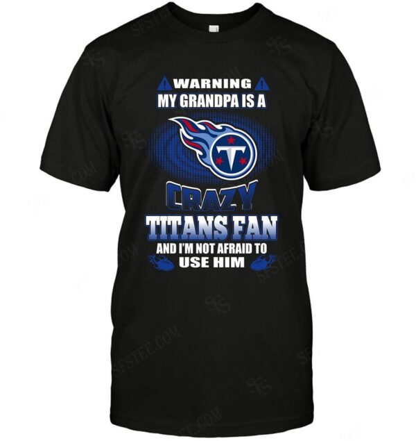 Nfl Tennessee Titans Warning My Grandpa Crazy Fan T shirt For Fans