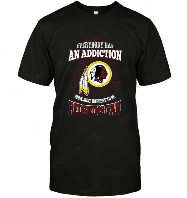 Nfl Washington Redskins Everybody Has An Addiction T shirt For Fans