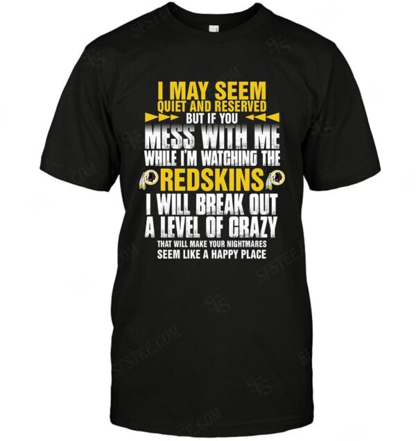 Nfl Washington Redskins I May Seem Quiet And Reserved T shirt For Fans