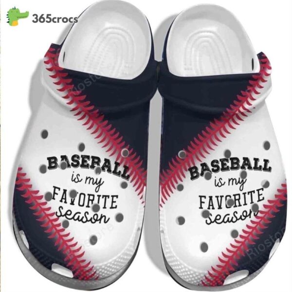 Baseball Is My Favorite Seasons Birthday Gift For Baseball Lovers Crocs Clog Shoes