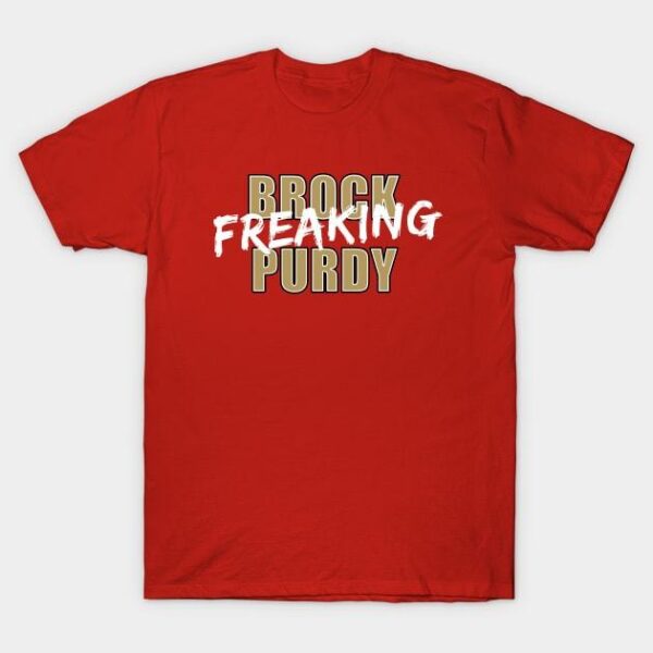 Brock Freaking Purdy T Shirt 1