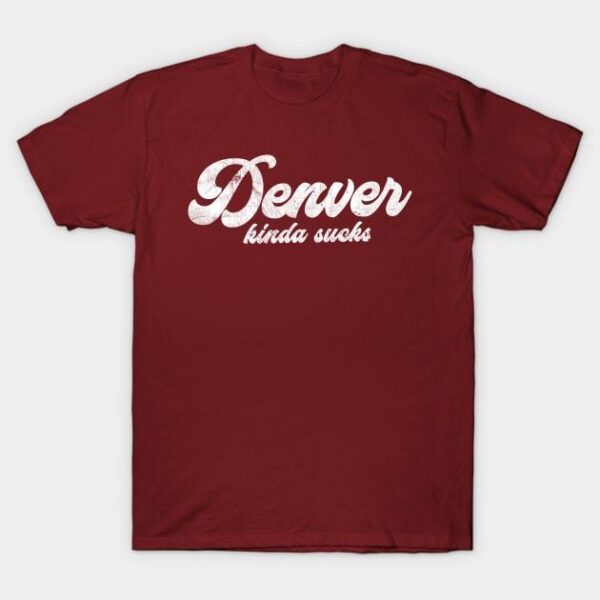 Denver Kinda Sucks Retro Style Typography Design T Shirt 1