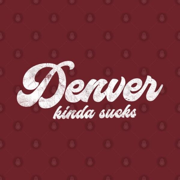 Denver Kinda Sucks Retro Style Typography Design T Shirt 2