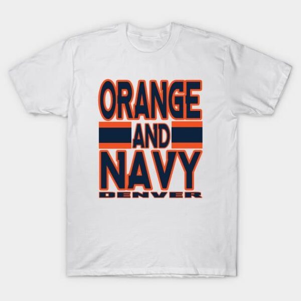 Denver LYFE Orange and Navy True Football Colors! T Shirt 1