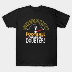 Green Bay Football 100 Seasons Fueled By Doubters Funny Gauge T-Shirt
