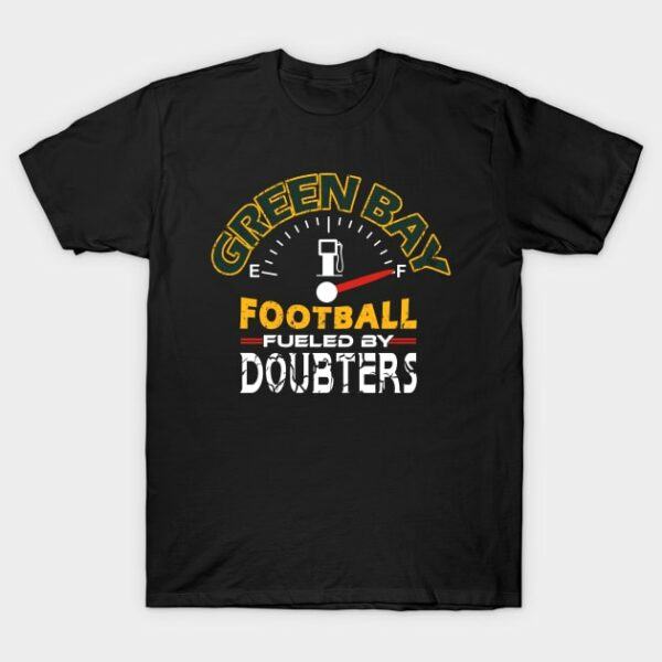 Green Bay Football 100 Seasons Fueled By Doubters Funny Gauge T Shirt 1