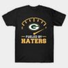 Green Bay Packer Fueled By Haters T-Shirt Green Bay Packer Fueled By Haters T Shirt 1