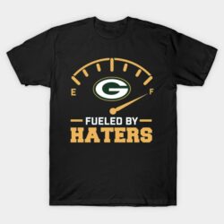 Green Bay Packer Fueled By Haters T-Shirt