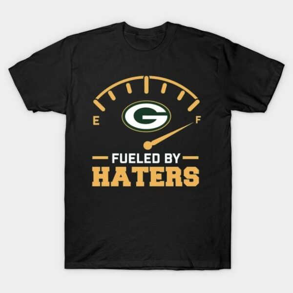 Green Bay Packer Fueled By Haters T Shirt 1