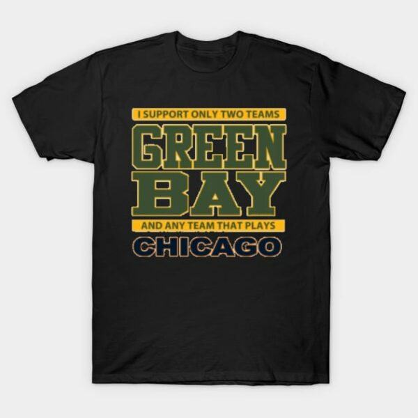 Green Bay Packers Any Team But Chicago T Shirt 1