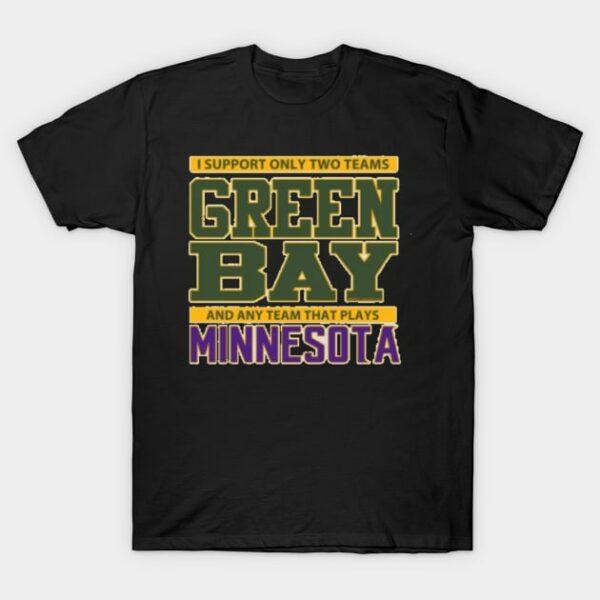 Green Bay Packers Any Team But Minnesota T Shirt 1