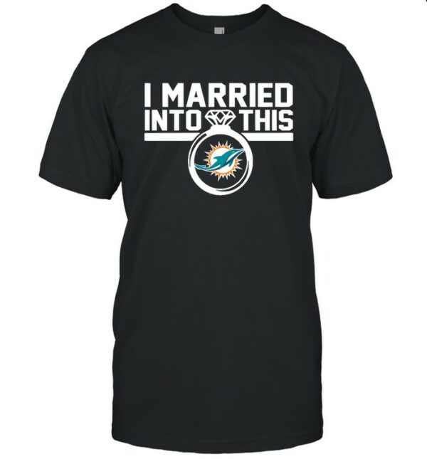 Miami Dolphins I Married Into This T Shirt custom for fan