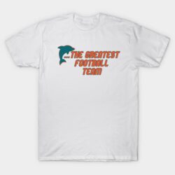Miami Has the Dolphins... T-Shirt