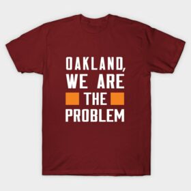 Oakland, We Are The Problem - Spoken From Space T-Shirt