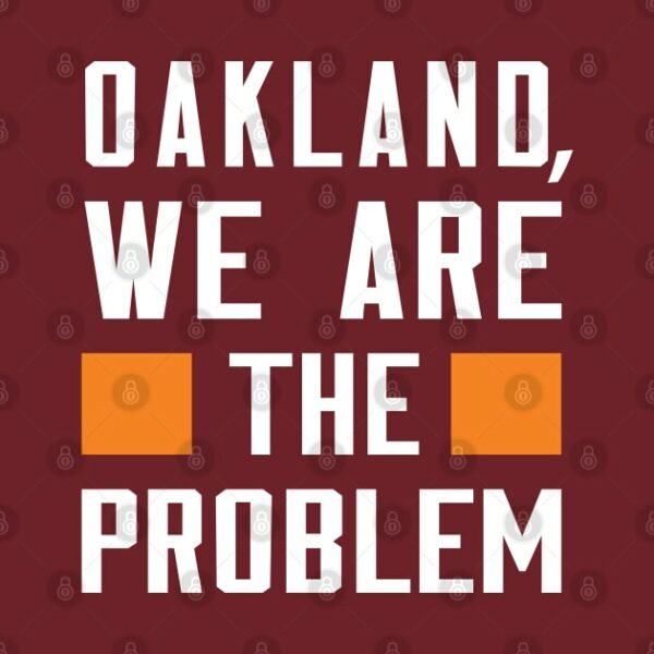 Oakland We Are The Problem Spoken From Space T Shirt 2