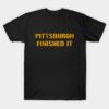 Pittsburgh Finished It - Black T-Shirt Pittsburgh Finished It Black T Shirt 1