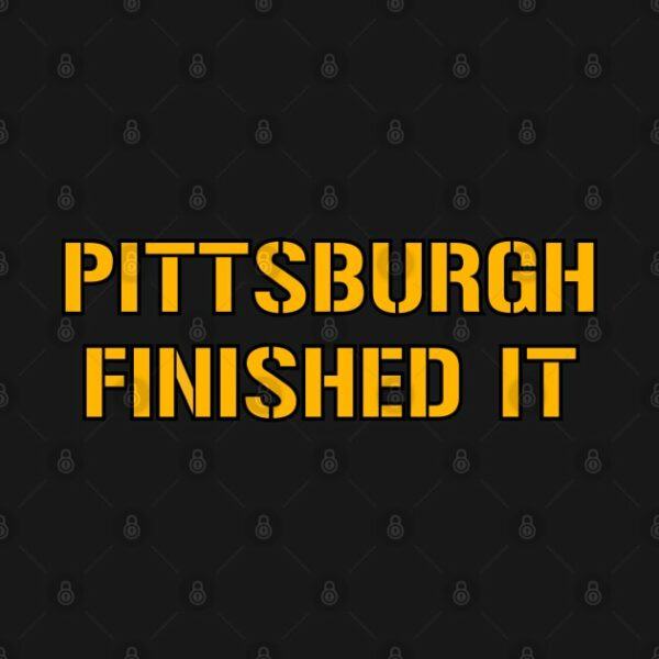 Pittsburgh Finished It Black T Shirt 2