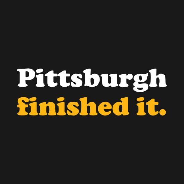 Pittsburgh Finished It T Shirt 2