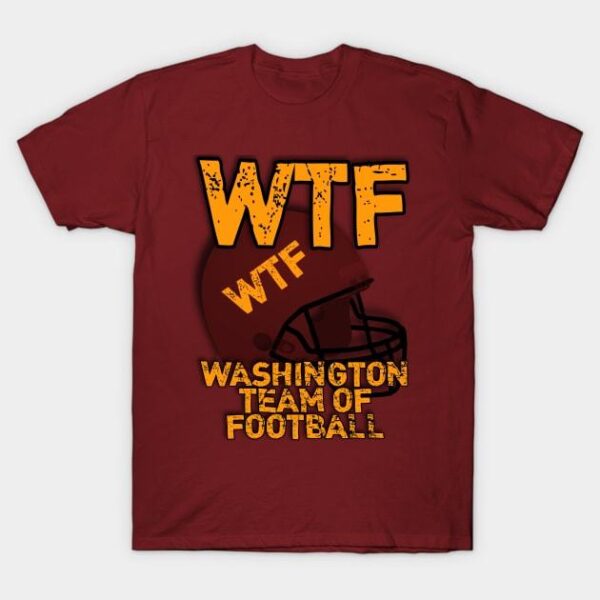 WTF Washington Team Of Football T Shirt 1