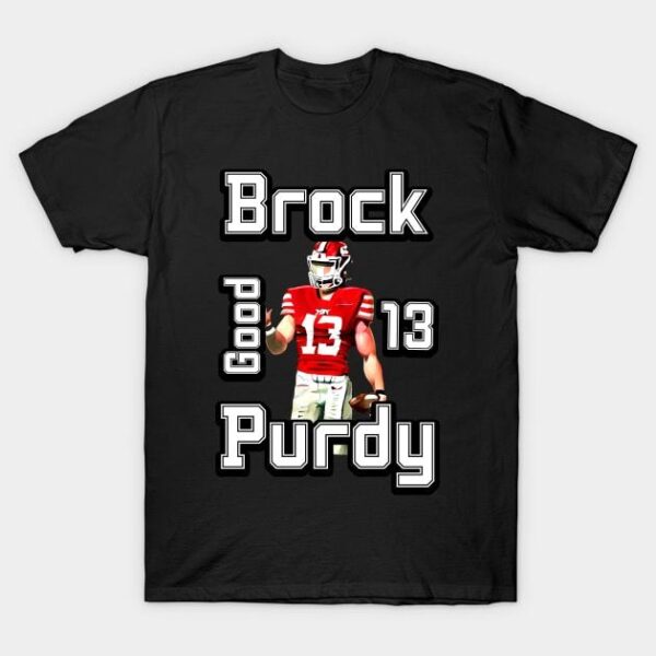 brock purdy good T Shirt 1