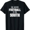 Fall Means Football in the South Funny T-shirt Fall Means Football in the South Funny T shirt
