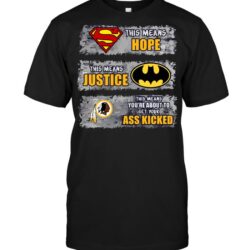 Nfl-Washington-Redskins-Superman-Means-Hope-Batman-Means-Justice-This-Mean-T-shirt-For-Fans
