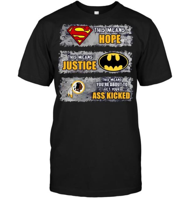 Nfl-Washington-Redskins-Superman-Means-Hope-Batman-Means-Justice-This-Mean-T-shirt-For-Fans