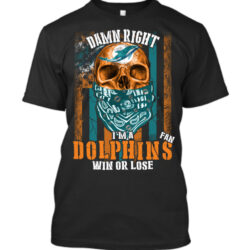 skll damn right i am MIAMI DOLPHINS fan T-Shirt custom for fan