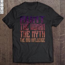 Aunt The Woman The Myth The Bad Influence2 Gift TShirt