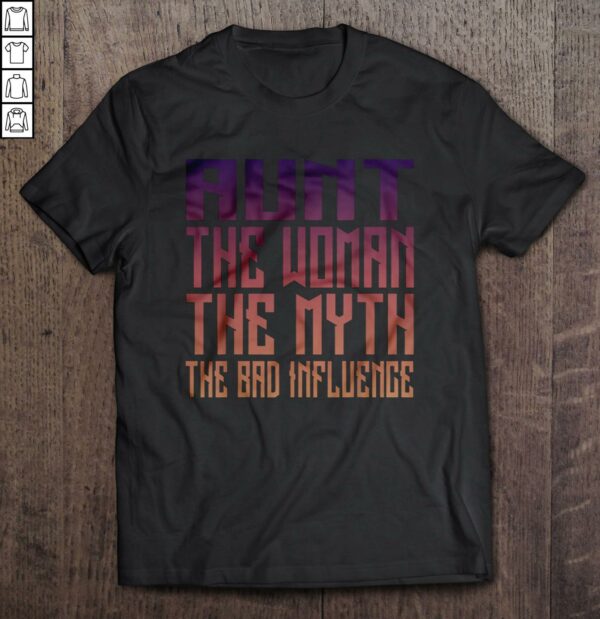 Aunt The Woman The Myth The Bad Influence2 Gift TShirt