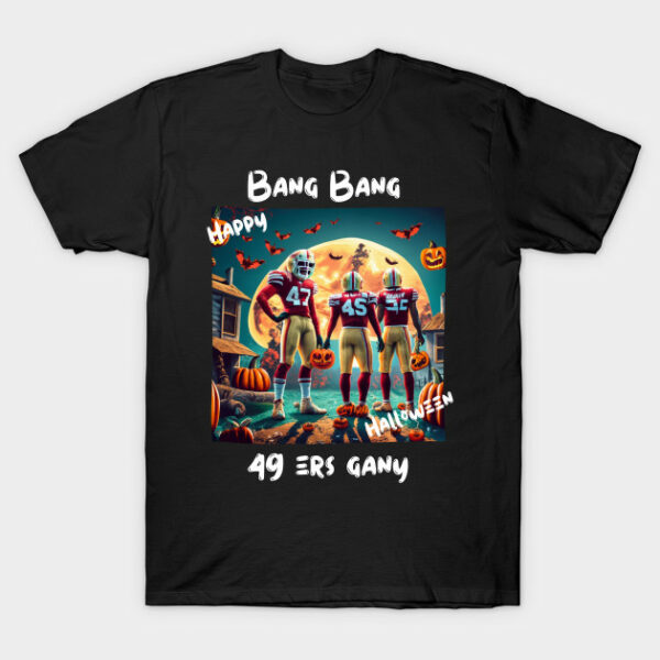 Bang Bang 49 ers Gang fan art graphic design49 ers Halloween style victor design T Shirt 2 1