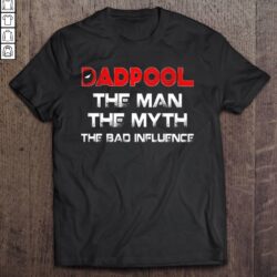 Deadpool The Man The Myth The Bad Influence T-shirt